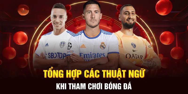 Tổng hợp một vài từ khoá chuyên dụng trong ván cá độ bóng đá khác