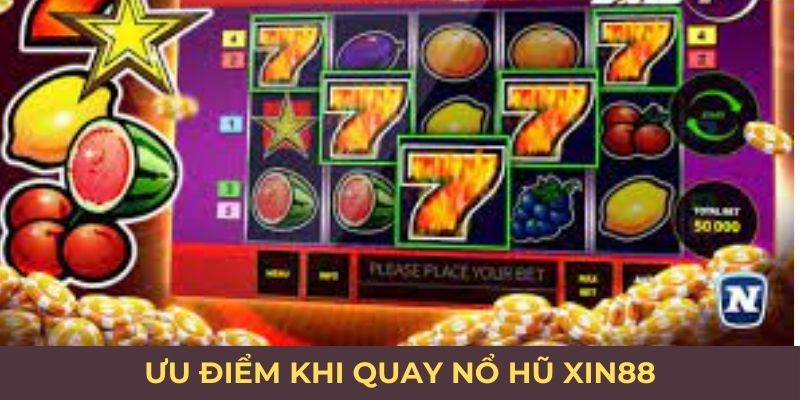 Ưu điểm khi quay nổ hũ Xin88